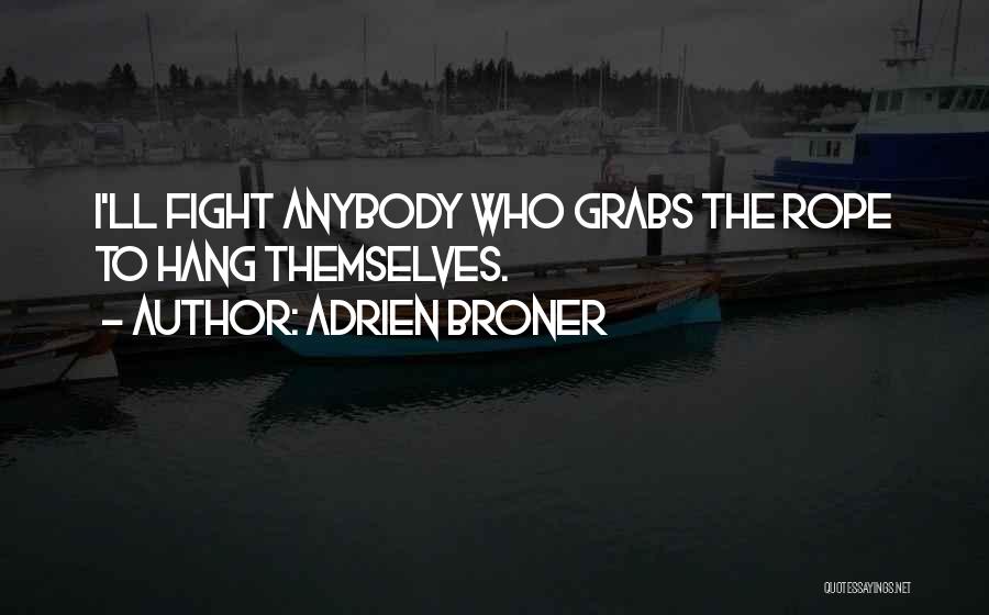 Adrien Broner Quotes: I'll Fight Anybody Who Grabs The Rope To Hang Themselves.