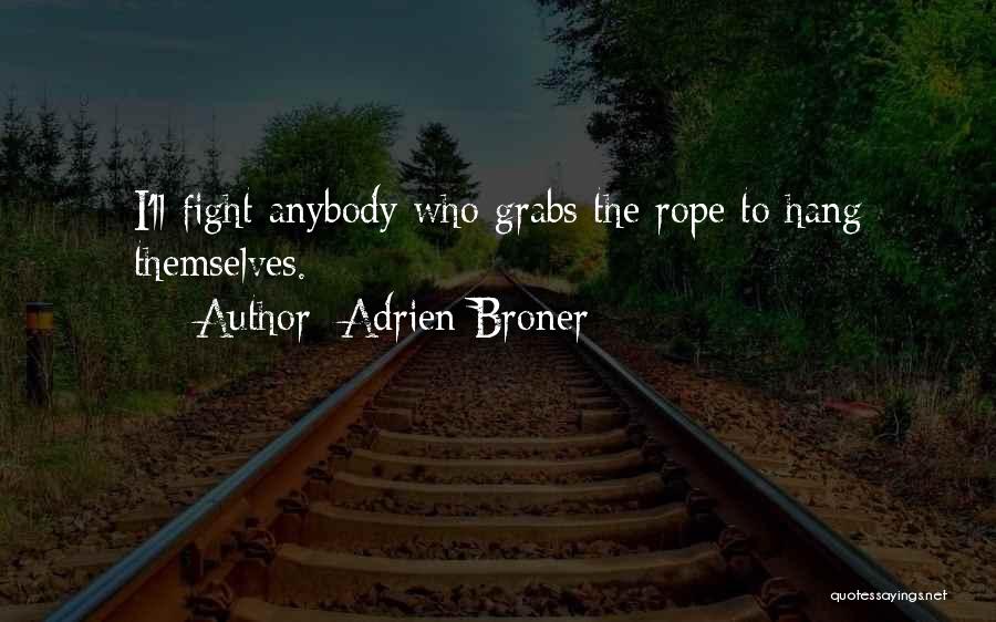 Adrien Broner Quotes: I'll Fight Anybody Who Grabs The Rope To Hang Themselves.