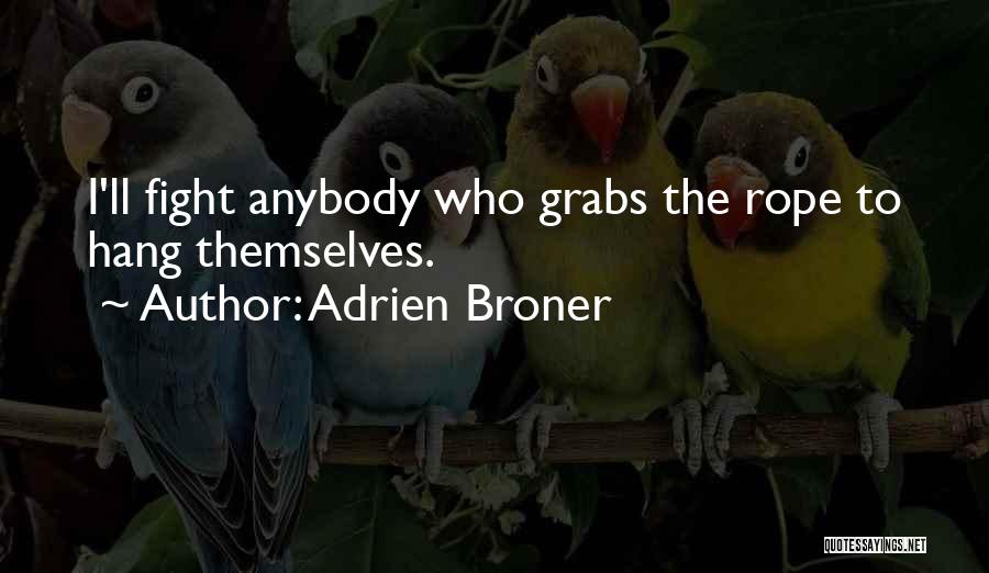 Adrien Broner Quotes: I'll Fight Anybody Who Grabs The Rope To Hang Themselves.