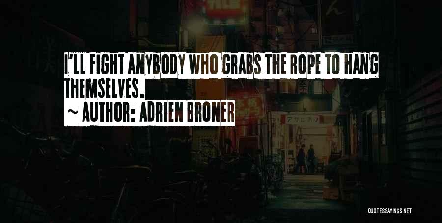 Adrien Broner Quotes: I'll Fight Anybody Who Grabs The Rope To Hang Themselves.