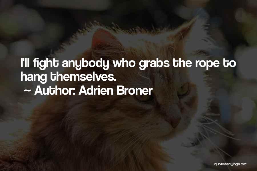 Adrien Broner Quotes: I'll Fight Anybody Who Grabs The Rope To Hang Themselves.