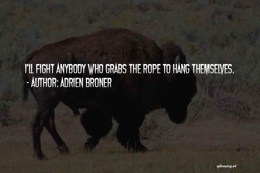 Adrien Broner Quotes: I'll Fight Anybody Who Grabs The Rope To Hang Themselves.