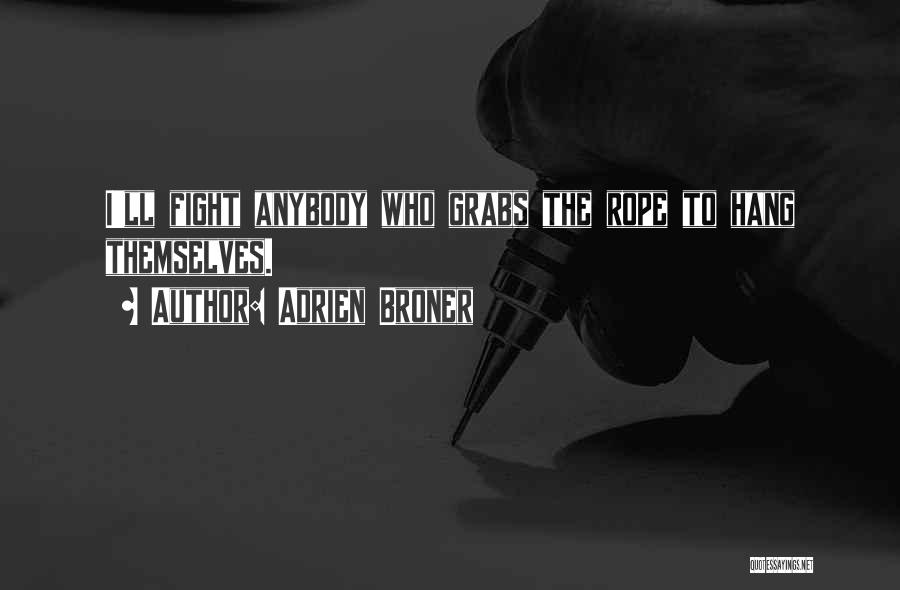 Adrien Broner Quotes: I'll Fight Anybody Who Grabs The Rope To Hang Themselves.