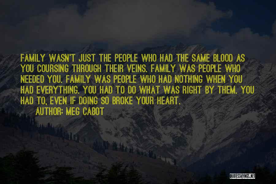 Meg Cabot Quotes: Family Wasn't Just The People Who Had The Same Blood As You Coursing Through Their Veins. Family Was People Who