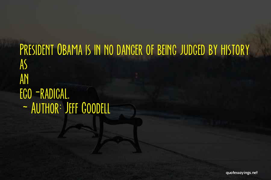 Jeff Goodell Quotes: President Obama Is In No Danger Of Being Judged By History As An Eco-radical.