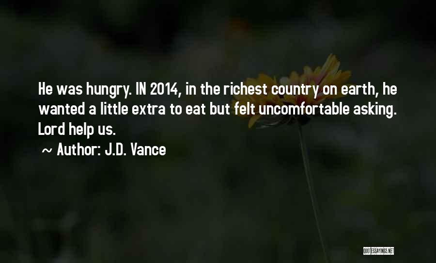 J.D. Vance Quotes: He Was Hungry. In 2014, In The Richest Country On Earth, He Wanted A Little Extra To Eat But Felt