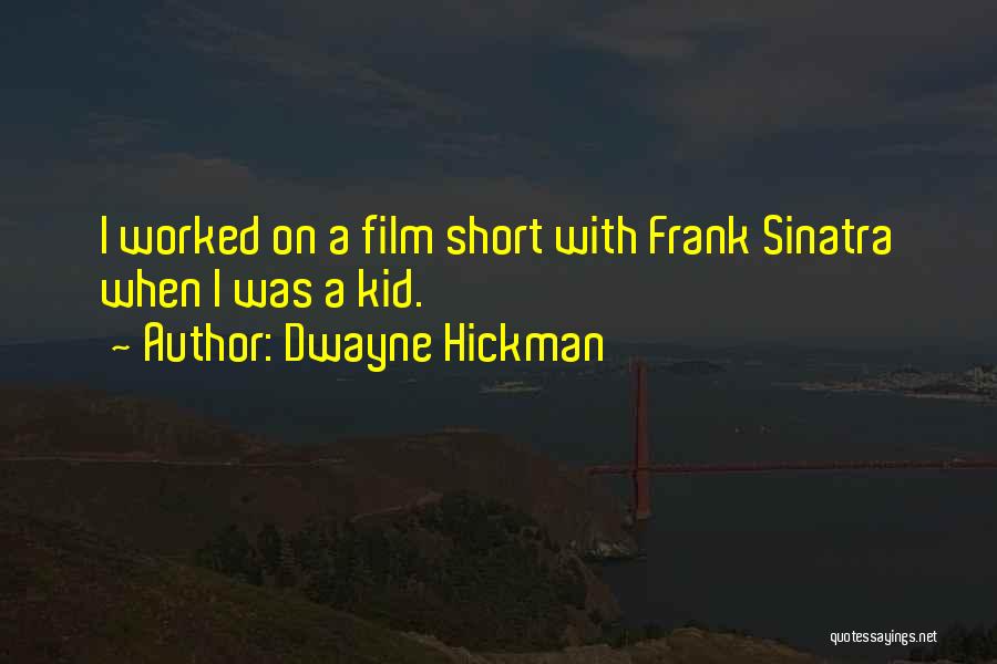 Dwayne Hickman Quotes: I Worked On A Film Short With Frank Sinatra When I Was A Kid.