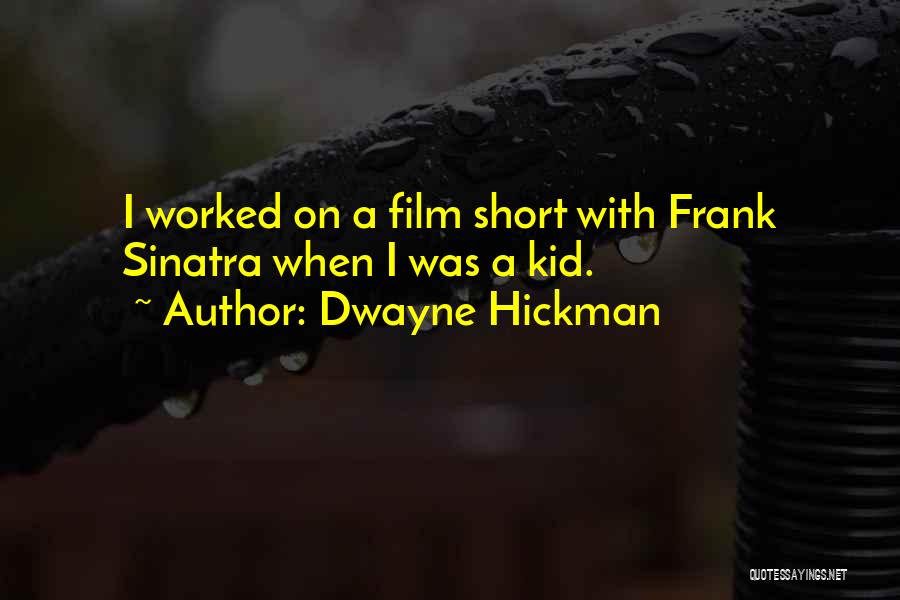 Dwayne Hickman Quotes: I Worked On A Film Short With Frank Sinatra When I Was A Kid.