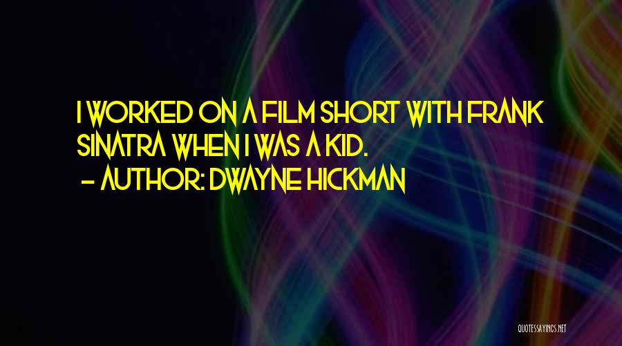 Dwayne Hickman Quotes: I Worked On A Film Short With Frank Sinatra When I Was A Kid.