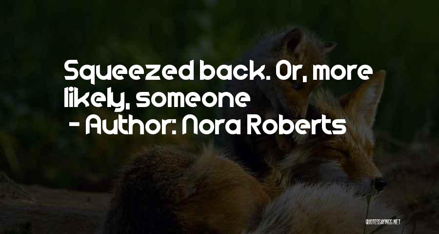 Nora Roberts Quotes: Squeezed Back. Or, More Likely, Someone