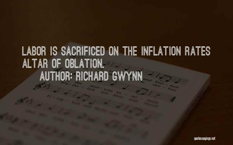 Richard Gwynn Quotes: Labor Is Sacrificed On The Inflation Rates Altar Of Oblation.