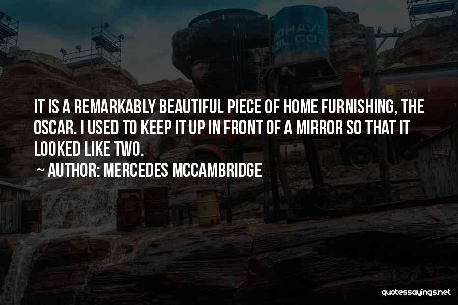 Mercedes McCambridge Quotes: It Is A Remarkably Beautiful Piece Of Home Furnishing, The Oscar. I Used To Keep It Up In Front Of