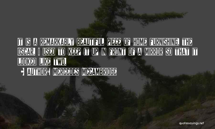 Mercedes McCambridge Quotes: It Is A Remarkably Beautiful Piece Of Home Furnishing, The Oscar. I Used To Keep It Up In Front Of