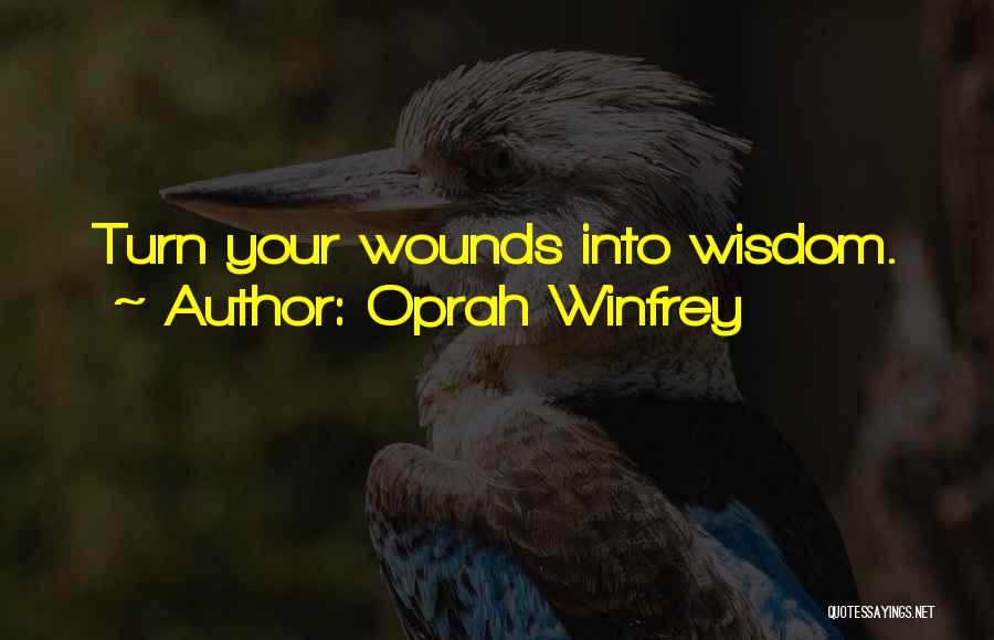 Oprah Winfrey Quotes: Turn Your Wounds Into Wisdom.