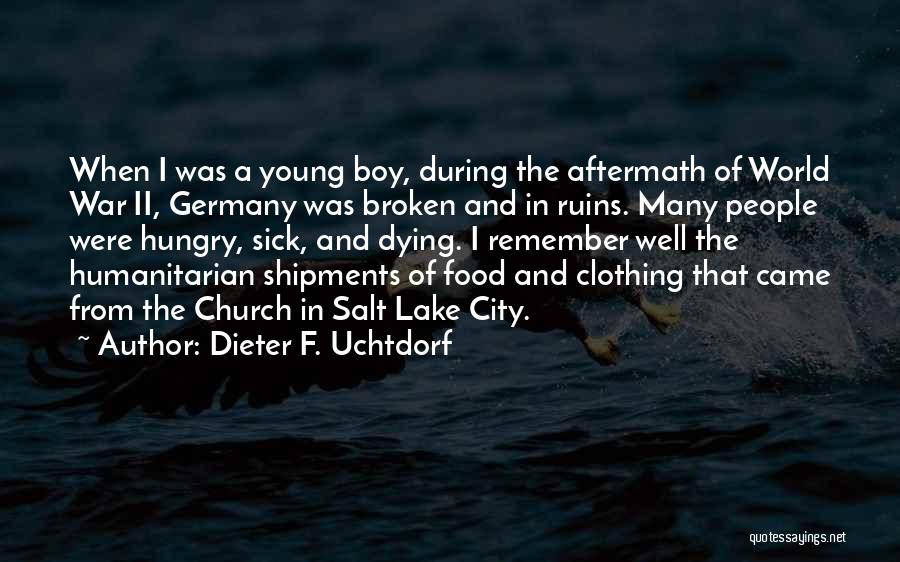 Dieter F. Uchtdorf Quotes: When I Was A Young Boy, During The Aftermath Of World War Ii, Germany Was Broken And In Ruins. Many