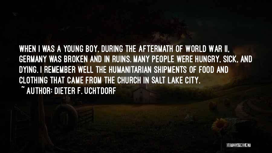 Dieter F. Uchtdorf Quotes: When I Was A Young Boy, During The Aftermath Of World War Ii, Germany Was Broken And In Ruins. Many