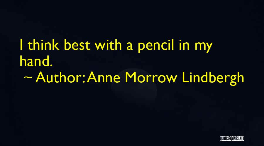 Anne Morrow Lindbergh Quotes: I Think Best With A Pencil In My Hand.