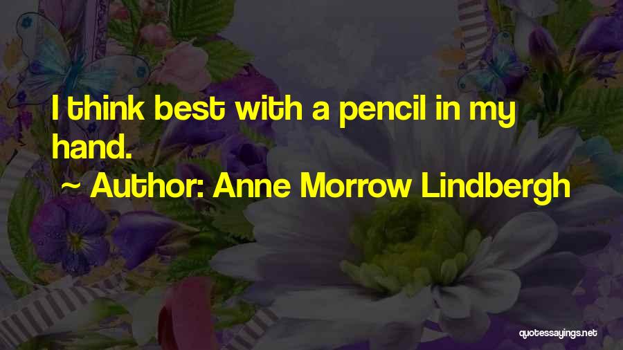 Anne Morrow Lindbergh Quotes: I Think Best With A Pencil In My Hand.