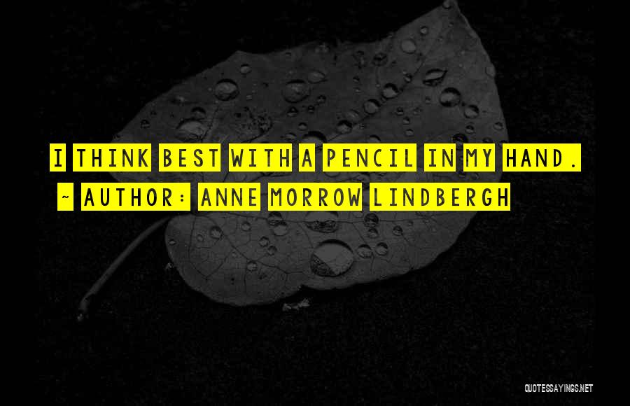 Anne Morrow Lindbergh Quotes: I Think Best With A Pencil In My Hand.