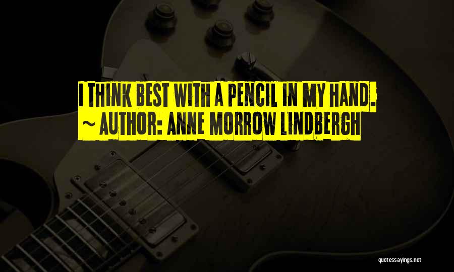 Anne Morrow Lindbergh Quotes: I Think Best With A Pencil In My Hand.