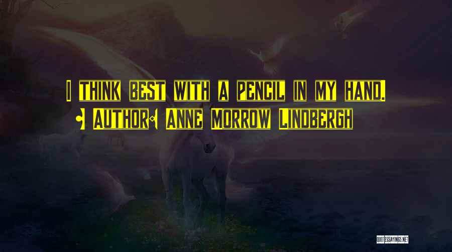 Anne Morrow Lindbergh Quotes: I Think Best With A Pencil In My Hand.