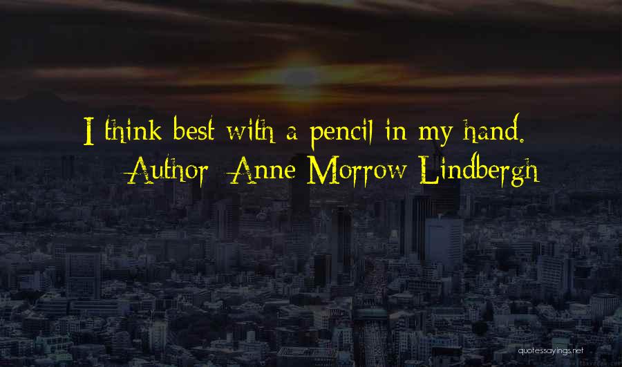 Anne Morrow Lindbergh Quotes: I Think Best With A Pencil In My Hand.