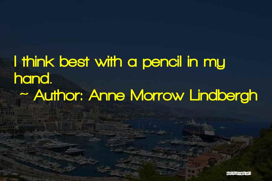 Anne Morrow Lindbergh Quotes: I Think Best With A Pencil In My Hand.