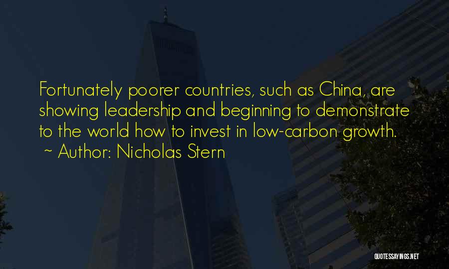 Nicholas Stern Quotes: Fortunately Poorer Countries, Such As China, Are Showing Leadership And Beginning To Demonstrate To The World How To Invest In