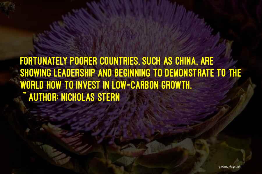Nicholas Stern Quotes: Fortunately Poorer Countries, Such As China, Are Showing Leadership And Beginning To Demonstrate To The World How To Invest In