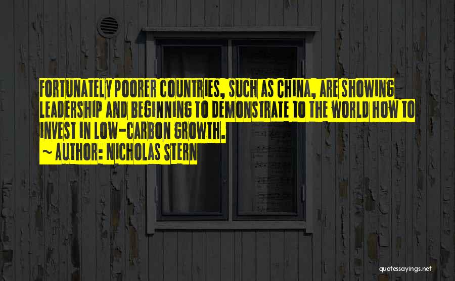 Nicholas Stern Quotes: Fortunately Poorer Countries, Such As China, Are Showing Leadership And Beginning To Demonstrate To The World How To Invest In