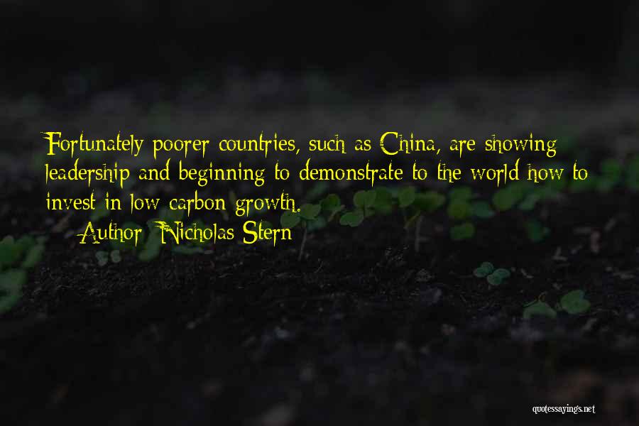 Nicholas Stern Quotes: Fortunately Poorer Countries, Such As China, Are Showing Leadership And Beginning To Demonstrate To The World How To Invest In