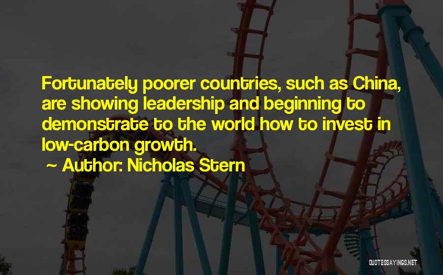 Nicholas Stern Quotes: Fortunately Poorer Countries, Such As China, Are Showing Leadership And Beginning To Demonstrate To The World How To Invest In