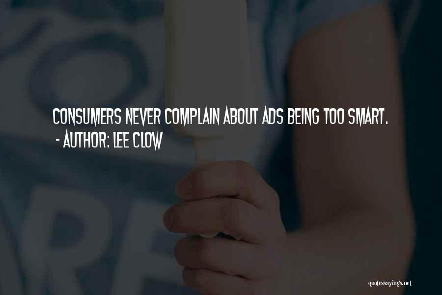 Lee Clow Quotes: Consumers Never Complain About Ads Being Too Smart.