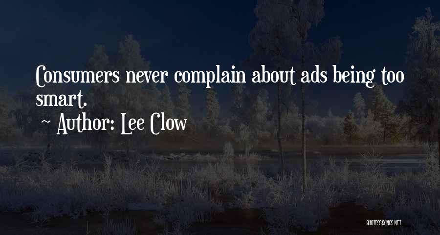 Lee Clow Quotes: Consumers Never Complain About Ads Being Too Smart.