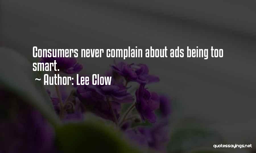 Lee Clow Quotes: Consumers Never Complain About Ads Being Too Smart.