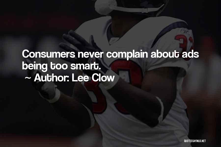 Lee Clow Quotes: Consumers Never Complain About Ads Being Too Smart.