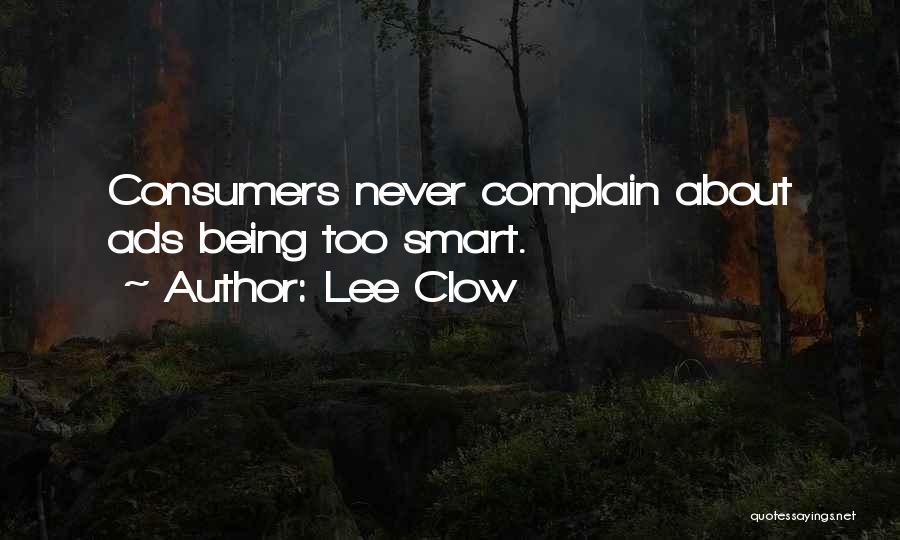 Lee Clow Quotes: Consumers Never Complain About Ads Being Too Smart.