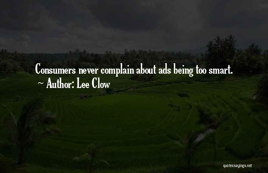 Lee Clow Quotes: Consumers Never Complain About Ads Being Too Smart.