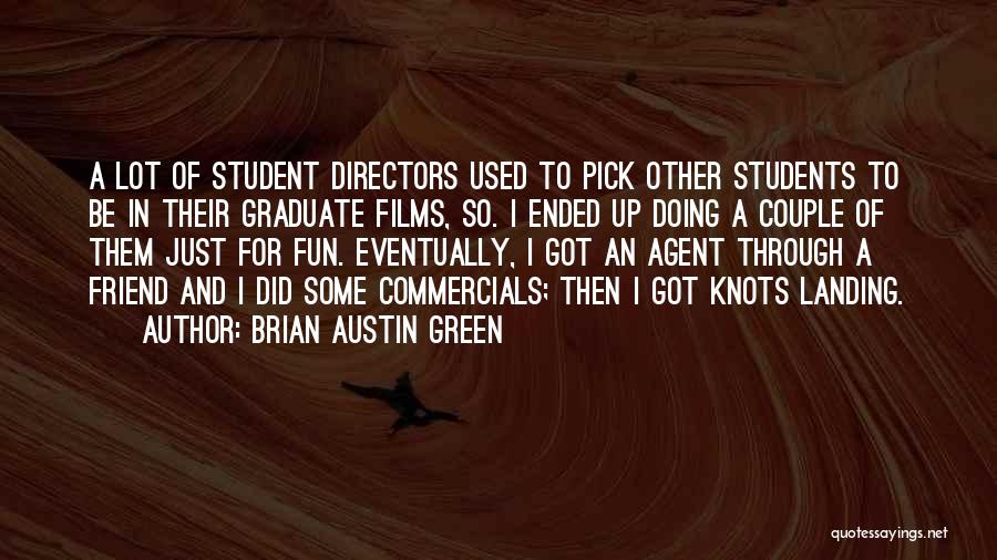 Brian Austin Green Quotes: A Lot Of Student Directors Used To Pick Other Students To Be In Their Graduate Films, So. I Ended Up