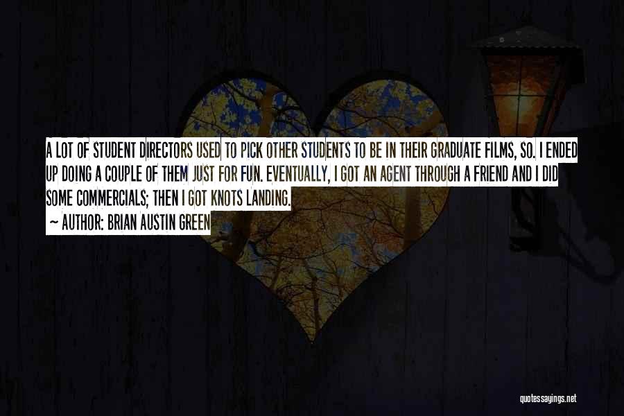 Brian Austin Green Quotes: A Lot Of Student Directors Used To Pick Other Students To Be In Their Graduate Films, So. I Ended Up