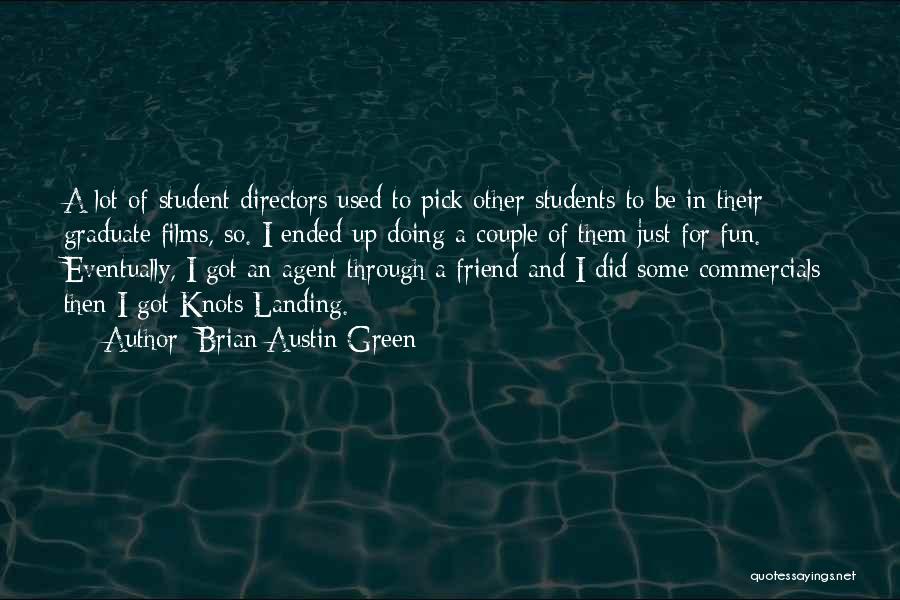 Brian Austin Green Quotes: A Lot Of Student Directors Used To Pick Other Students To Be In Their Graduate Films, So. I Ended Up