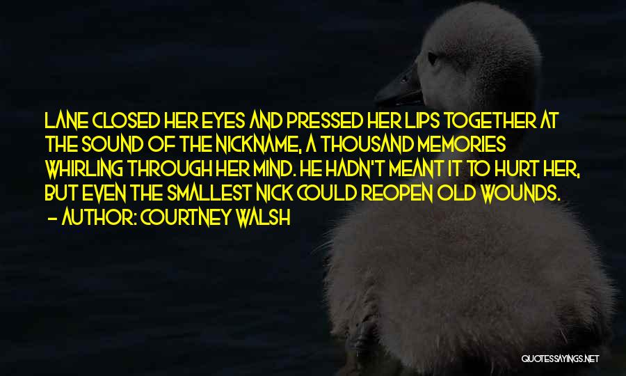 Courtney Walsh Quotes: Lane Closed Her Eyes And Pressed Her Lips Together At The Sound Of The Nickname, A Thousand Memories Whirling Through