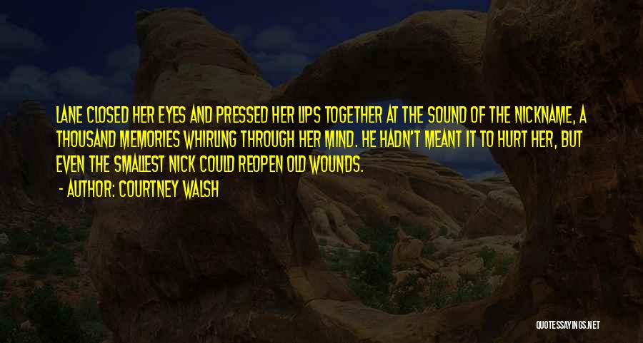 Courtney Walsh Quotes: Lane Closed Her Eyes And Pressed Her Lips Together At The Sound Of The Nickname, A Thousand Memories Whirling Through