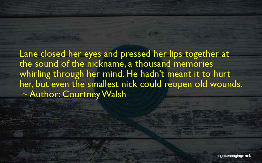 Courtney Walsh Quotes: Lane Closed Her Eyes And Pressed Her Lips Together At The Sound Of The Nickname, A Thousand Memories Whirling Through