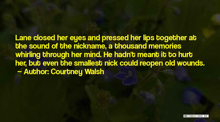 Courtney Walsh Quotes: Lane Closed Her Eyes And Pressed Her Lips Together At The Sound Of The Nickname, A Thousand Memories Whirling Through