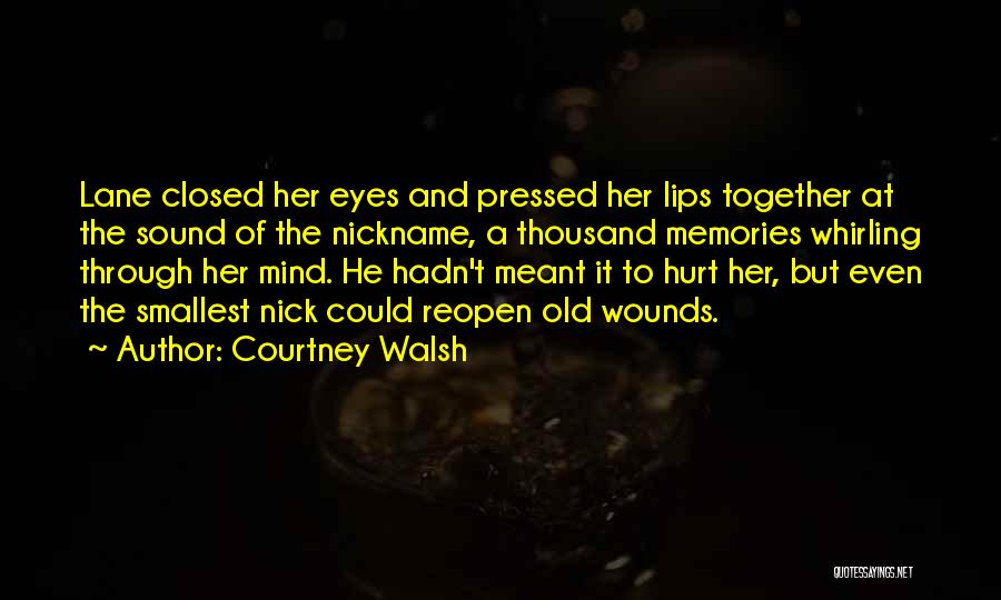 Courtney Walsh Quotes: Lane Closed Her Eyes And Pressed Her Lips Together At The Sound Of The Nickname, A Thousand Memories Whirling Through