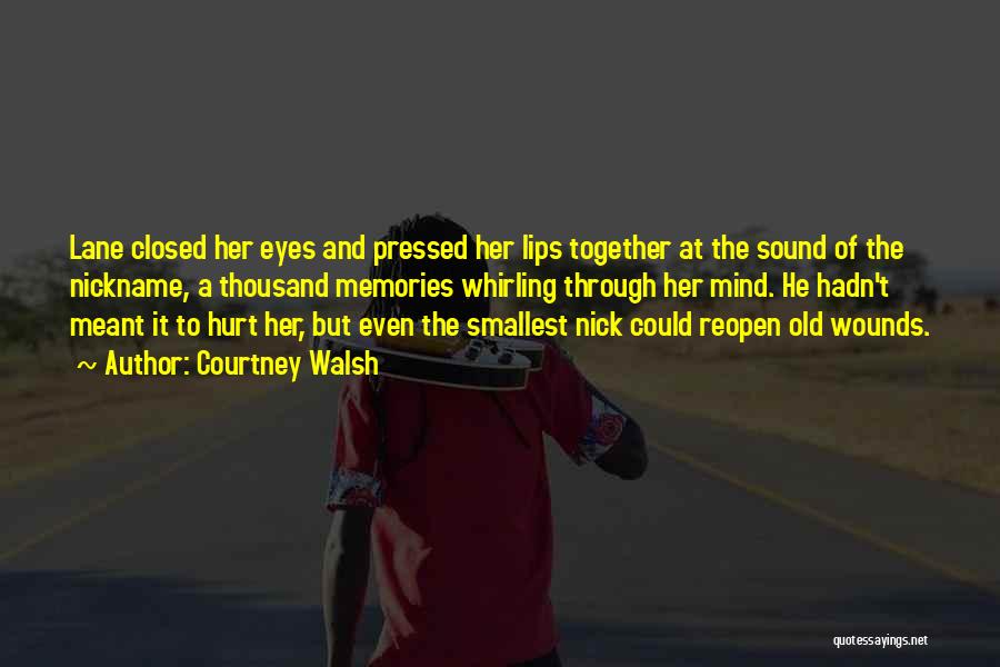 Courtney Walsh Quotes: Lane Closed Her Eyes And Pressed Her Lips Together At The Sound Of The Nickname, A Thousand Memories Whirling Through