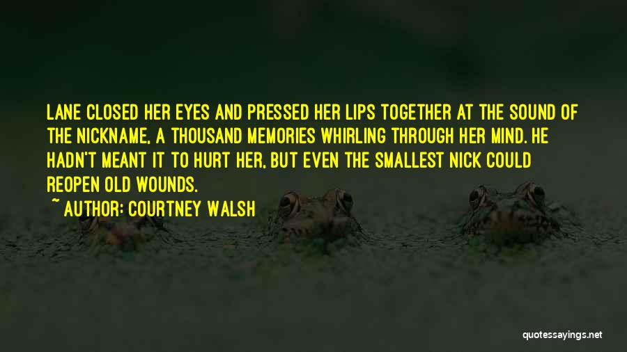 Courtney Walsh Quotes: Lane Closed Her Eyes And Pressed Her Lips Together At The Sound Of The Nickname, A Thousand Memories Whirling Through