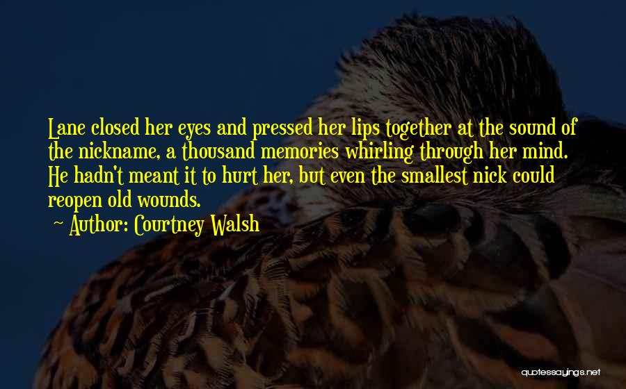 Courtney Walsh Quotes: Lane Closed Her Eyes And Pressed Her Lips Together At The Sound Of The Nickname, A Thousand Memories Whirling Through