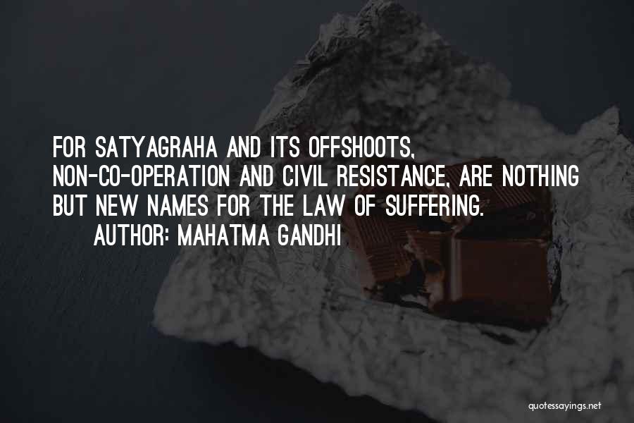 Mahatma Gandhi Quotes: For Satyagraha And Its Offshoots, Non-co-operation And Civil Resistance, Are Nothing But New Names For The Law Of Suffering.